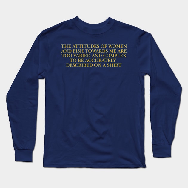 The attitudes of women and fish towards me are too varied and complex to be accurately described on a Shirt Long Sleeve T-Shirt by Y2KERA